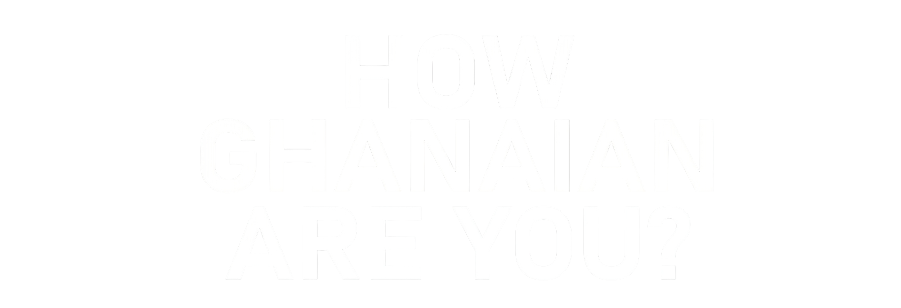 How Ghanaian Are You